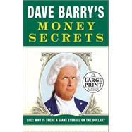 Dave Barry's Money Secrets : Like: Why Is There a Giant Eyeball on the Dollar?