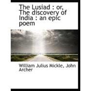 The Lusiad: Or, the Discovery of India: An Epic Poem