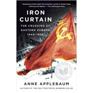 Iron Curtain The Crushing of Eastern Europe, 1944-1956