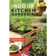 Indoor Kitchen Gardening Turn Your Home Into a Year-round Vegetable Garden - Microgreens - Sprouts - Herbs - Mushrooms - Tomatoes, Peppers & More