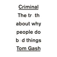 Criminal The Truth About Why People Do Bad Things