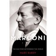 Marconi The Man Who Networked the World