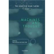 Machines and Thought The Legacy of Alan Turing, Volume I