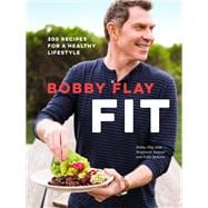 Bobby Flay Fit 200 Recipes for a Healthy Lifestyle: A Cookbook