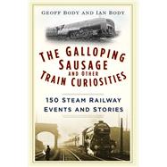 The Galloping Sausage 150 Steam Railway Events and Stories