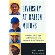 Diversity at Kaizen Motors: Gender, Race, Age and Insecurity in a Japanese Auto Transplant
