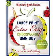 The New York Times Large-Print Extra Easy Crossword Puzzle Omnibus 120 Large-Print Monday Puzzles from the Pages of The New York Times