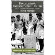 Decolonizing International Health India and Southeast Asia, 1930-65