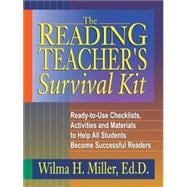 The Reading Teacher's Survival Kit Ready-to-Use Checklists, Activities and Materials to Help All Students Become Successful Readers