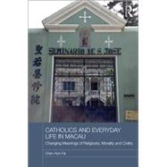 Catholics and Everyday Life in Macau: Changing Meanings of Religiosity, Morality and Civility