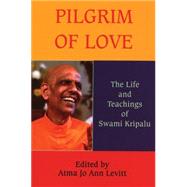 Pilgrim of Love : The Life and Teachings of Swami Kripalu