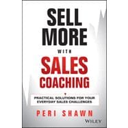 Sell More With Sales Coaching Practical Solutions for Your Everyday Sales Challenges