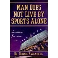 Man Does Not Live by Sports Alone Devotions for Men