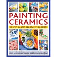 Painting Ceramics : 30 Step-by-Step Decorative Projects