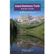 Aspen/Snowmass Trails: Hiking Guide, 4th; From Day Hikes to Backpacking Trips
