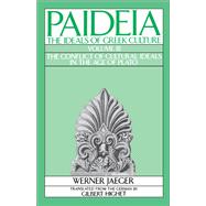 Paideia The Ideals of Greek Culture Volume III: The Conflict of Cultural Ideals in the Age of Plato