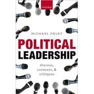 Political Leadership Themes, Contexts, and Critiques