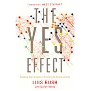 The Yes Effect Accepting God's Invitation to Transform the World Around You