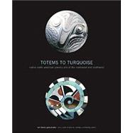 Totems to Turquoise Native North American Jewelry Arts of the Northwest and Southwest