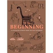 In the Beginning Illustrated Stories from the Old Testament (Religious Book, Easy Bibles, Modern Illustrations for Bible Study)
