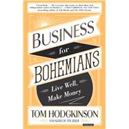 Business for Bohemians Live Well, Make Money