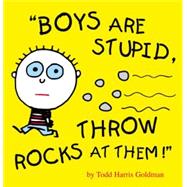 Boys Are Stupid, Throw Rocks at Them!