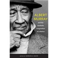 Albert Murray and the Aesthetic Imagination of a Nation