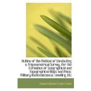 Outline of the Method of Conducting a Trigonometrical Survey, for the Formation of Geographical and Topographical Maps