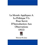 Morale Appliquee a la Politique V1 : Pour Servir D'Introduction Aux Observations (1822)