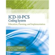 ICD-10-PCS Coding System: Education, Planning and Implementation (Book Only)