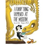 A Funny Thing Happened at the Museum . . . (Funny Children's Books, Educational Picture Books, Adventure Books for Kids )