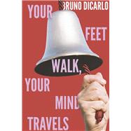 Your Feet Walk, Your Mind Travels