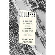 Collapse A Global History of the Second World War, 1931-1941