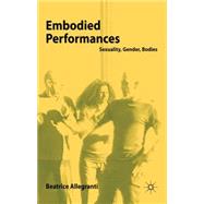 Embodied Performances Sexuality, Gender, Bodies