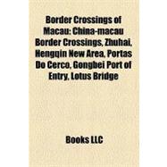 Border Crossings of Macau: China-macau Border Crossings, Zhuhai, Hengqin New Area, Portas Do Cerco, Gongbei Port of Entry, Lotus Bridge, Posto Fronteiri‡o Das Portas Do Cerco