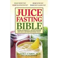 The Juice Fasting Bible Discover the Power of an All-Juice Diet to Restore Good Health, Lose Weight and Increase Vitality