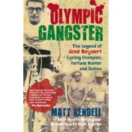 Olympic Gangster The Legend of José Beyaert–Cycling Champion, Fortune Hunter and Outlaw