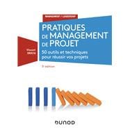 Pratiques de management de projet - 3e éd. - 50 outils et techniques pour prendre la bonne décision