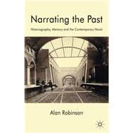 Narrating the Past Historiography, Memory and the Contemporary Novel