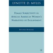 Female Subjectivity in African American Women's Narratives of Enslavement Beyond Borders
