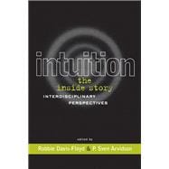 Intuition: the Inside Story : Interdisciplinary Perspectives
