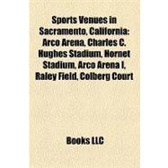 Sports Venues in Sacramento, Californi : Arco Arena, Charles C. Hughes Stadium, Hornet Stadium, Arco Arena I, Raley Field, Colberg Court