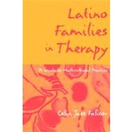 Latino Families in Therapy, First Edition A Guide to Multicultural Practice