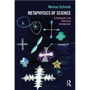 Metaphysics of Science: A Systematic and Historical Introduction