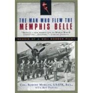 The Man Who Flew the Memphis Belle Memoir of a WWII Bomber Pilot