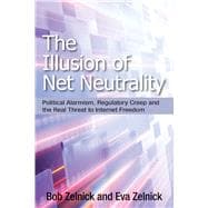 The Illusion of Net Neutrality Political Alarmism, Regulatory Creep and the Real Threat to Internet Freedom