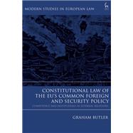Constitutional Law of the EU’s Common Foreign and Security Policy Competence and Institutions in External Relations