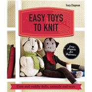 Easy Toys to Knit Cute and cuddly dolls, animals and toys