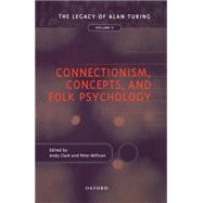 Connectionism, Concepts, and Folk Psychology The Legacy of Alan Turing, Volume II