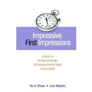 Impressive First Impressions : A Guide to the Most Important 30 Seconds (and 30 Years) of Your Career